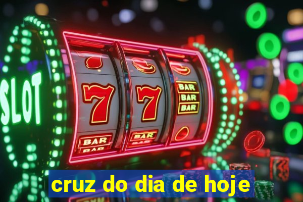 cruz do dia de hoje