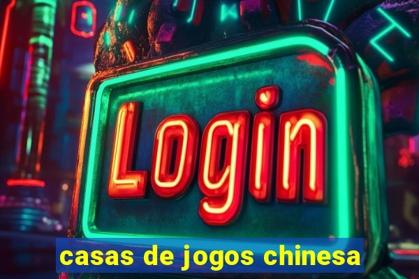 casas de jogos chinesa