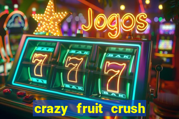 crazy fruit crush ganhar dinheiro