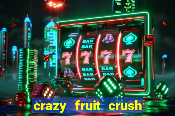 crazy fruit crush ganhar dinheiro