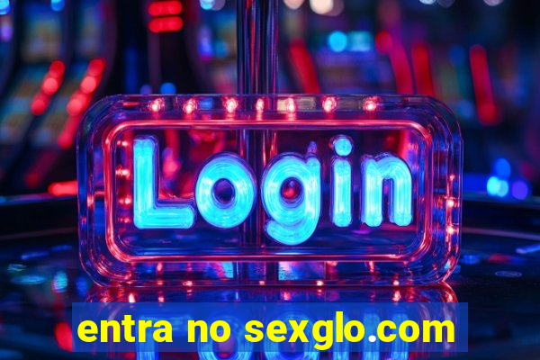 entra no sexglo.com