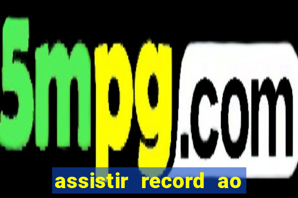 assistir record ao vivo bahia