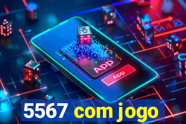 5567 com jogo