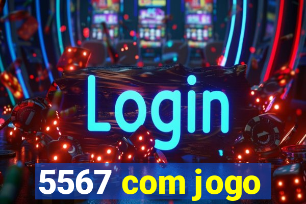 5567 com jogo