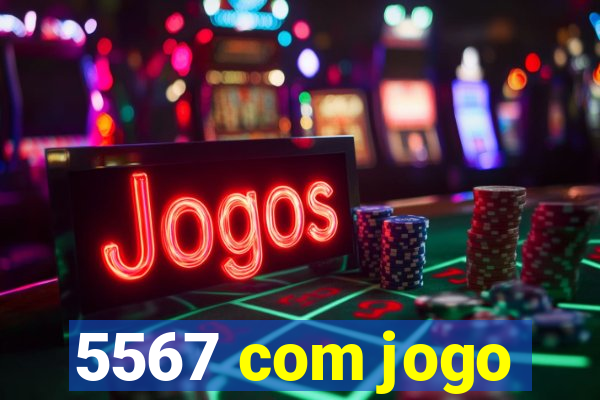 5567 com jogo