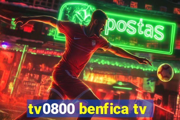 tv0800 benfica tv