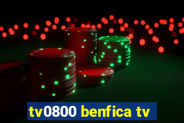 tv0800 benfica tv