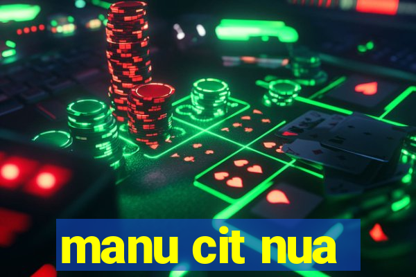 manu cit nua