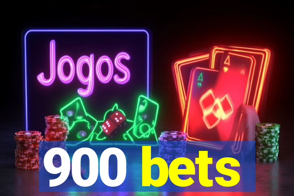 900 bets