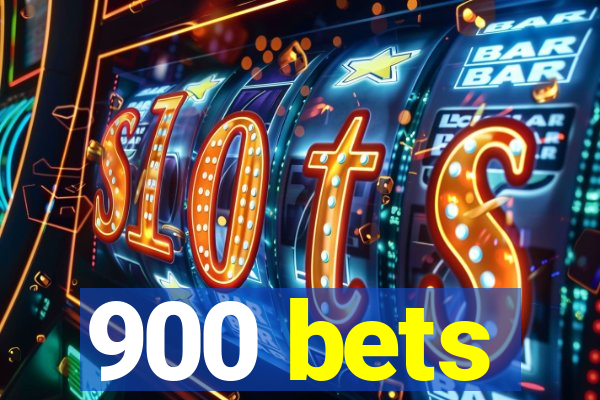 900 bets