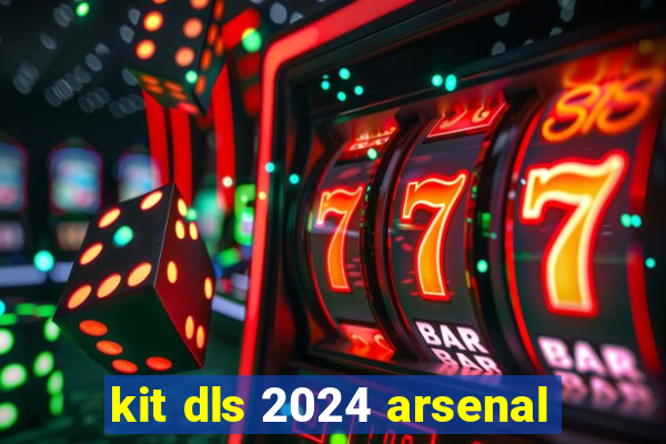 kit dls 2024 arsenal