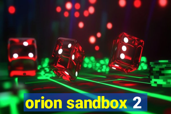 orion sandbox 2