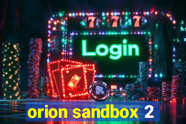 orion sandbox 2