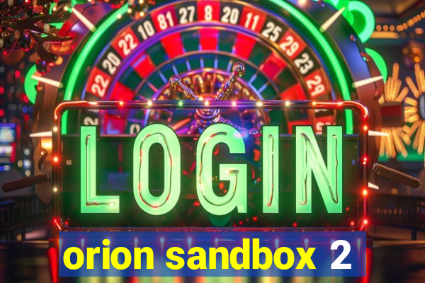 orion sandbox 2