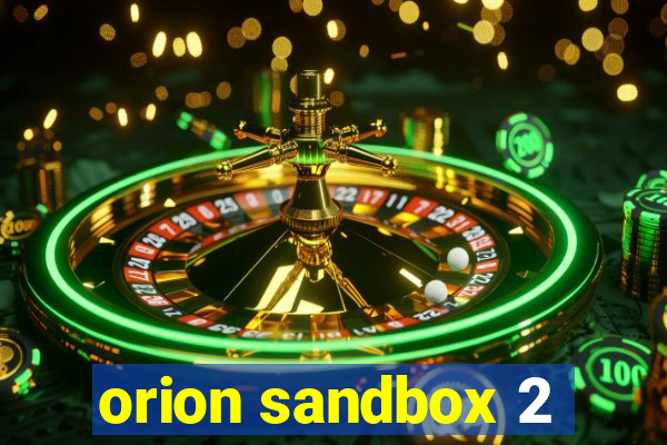 orion sandbox 2