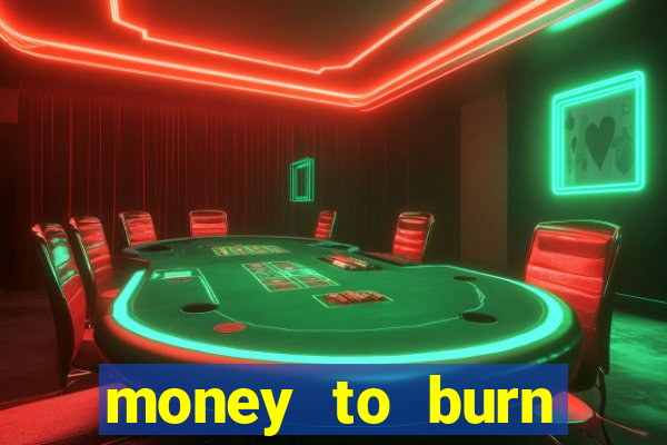 money to burn money to-burn system chapter 1 pt br