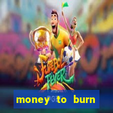 money to burn money to-burn system chapter 1 pt br