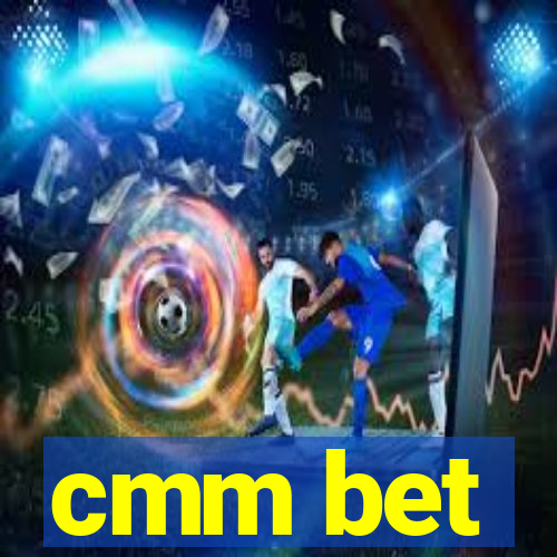 cmm bet