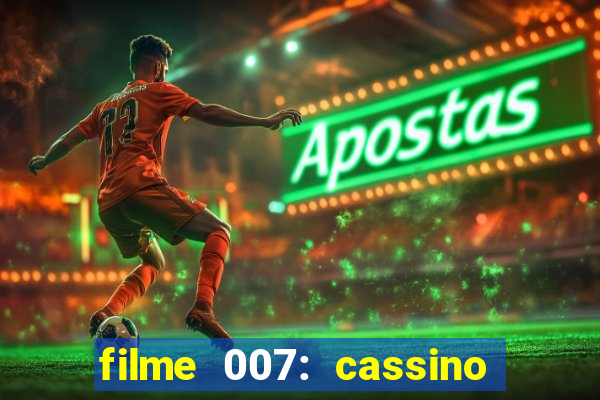 filme 007: cassino royale completo dublado youtube