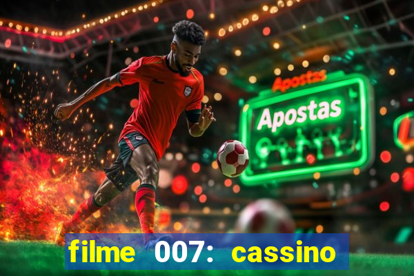 filme 007: cassino royale completo dublado youtube