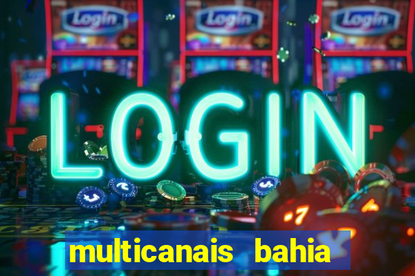 multicanais bahia ao vivo