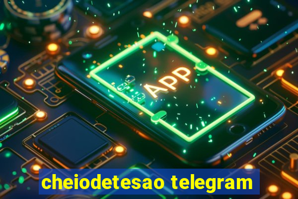 cheiodetesao telegram