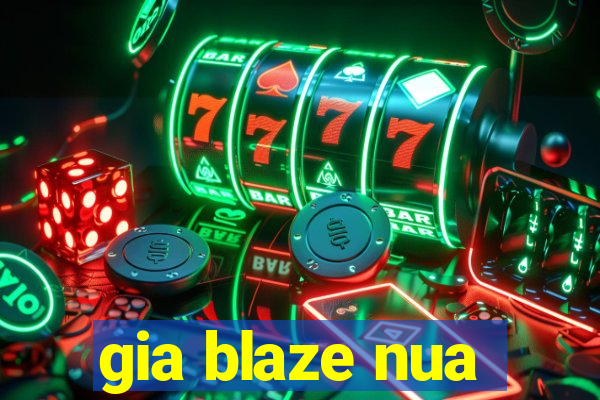 gia blaze nua