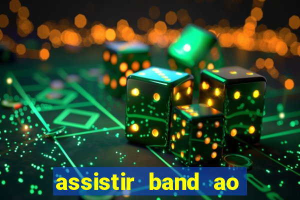 assistir band ao vivo gratis