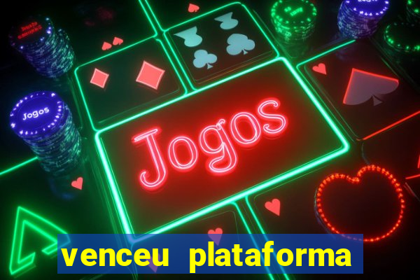 venceu plataforma de jogos