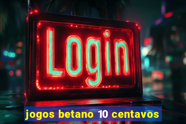 jogos betano 10 centavos