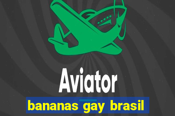 bananas gay brasil