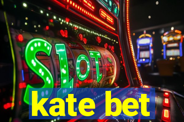 kate bet