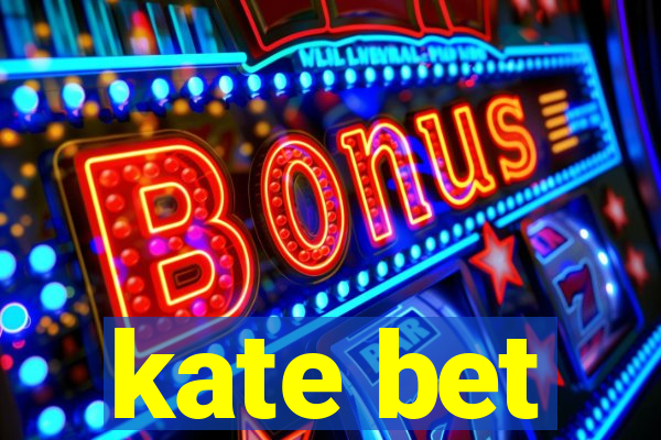 kate bet