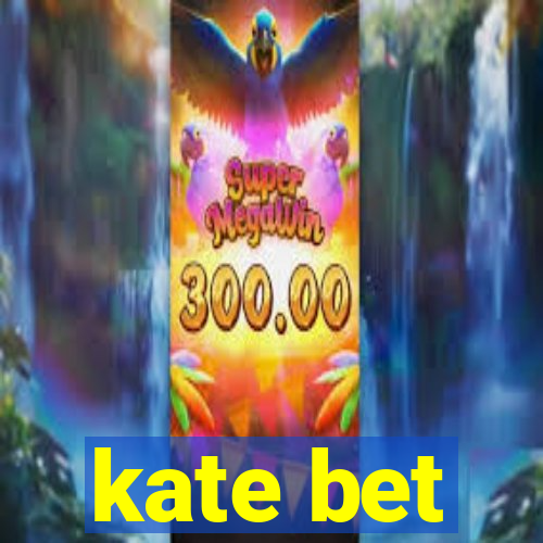 kate bet