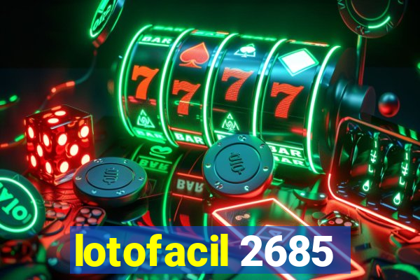 lotofacil 2685