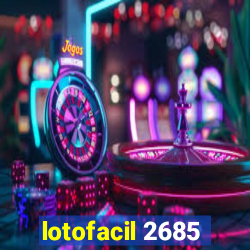 lotofacil 2685