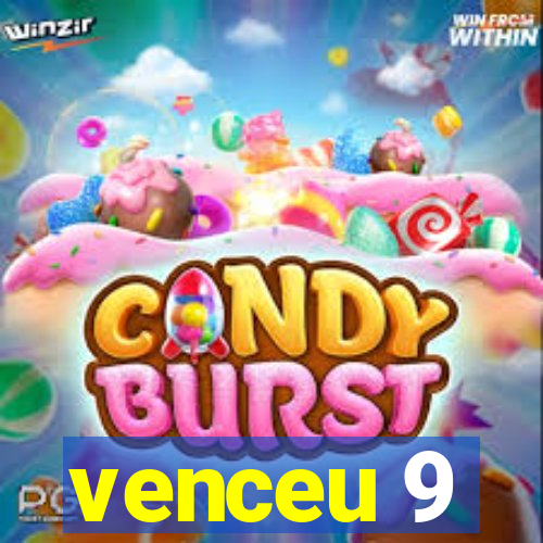 venceu 9