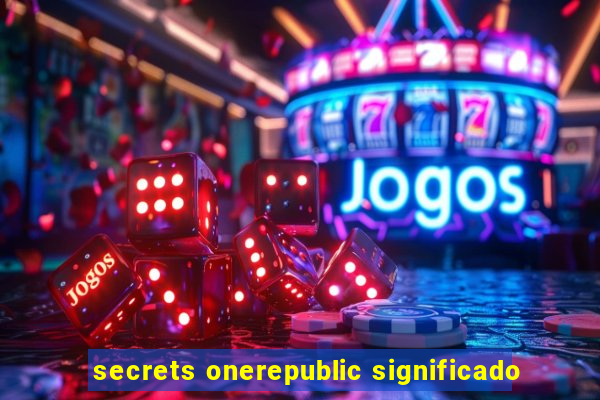 secrets onerepublic significado