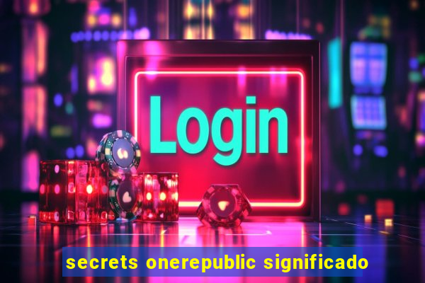 secrets onerepublic significado