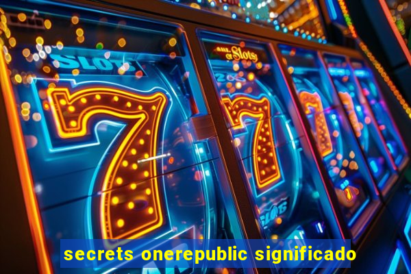 secrets onerepublic significado