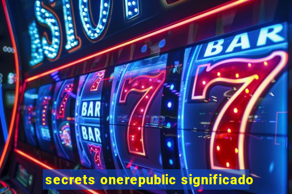 secrets onerepublic significado