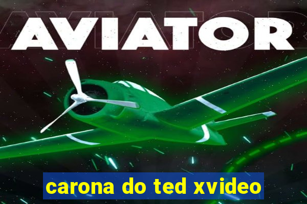 carona do ted xvideo