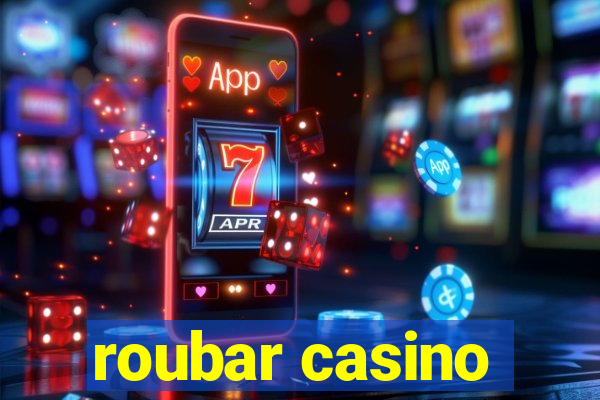 roubar casino