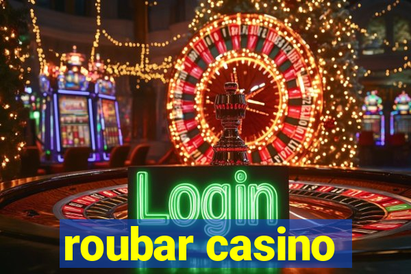 roubar casino