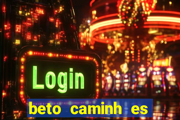 beto caminh es lajeado rs