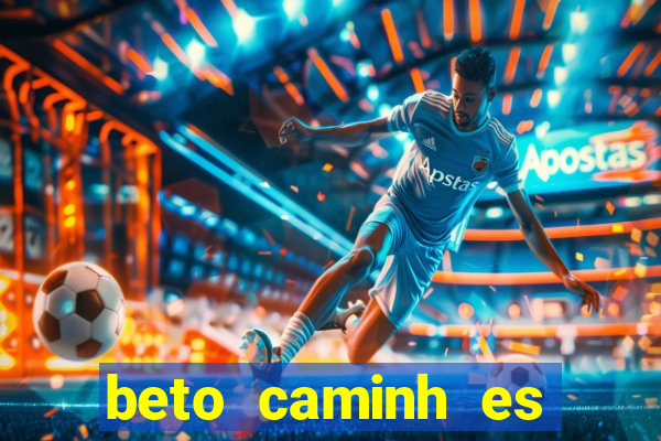 beto caminh es lajeado rs