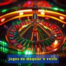 jogos de maquiar e vestir