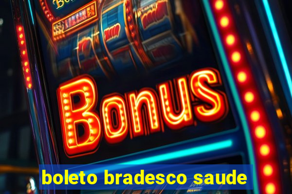 boleto bradesco saude