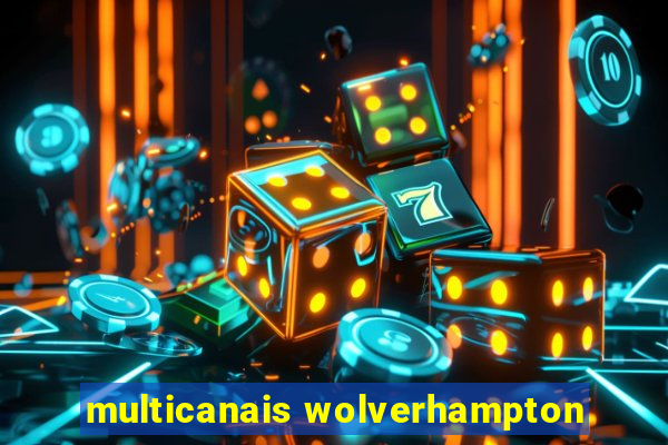 multicanais wolverhampton