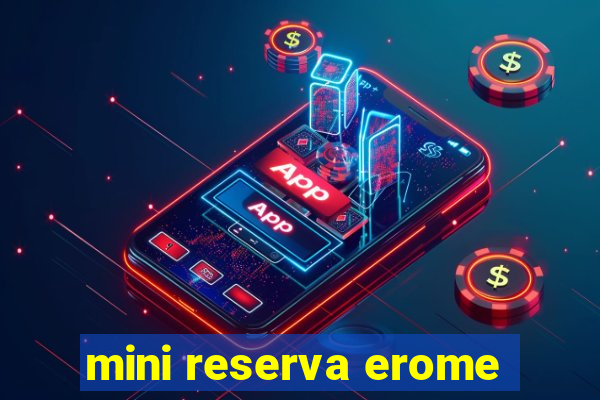 mini reserva erome